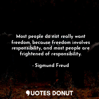  Most people do not really want freedom, because freedom involves responsibility,... - Sigmund Freud - Quotes Donut