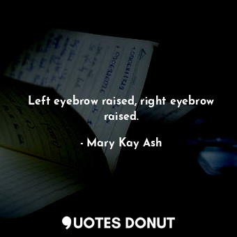  Left eyebrow raised, right eyebrow raised.... - Mary Kay Ash - Quotes Donut