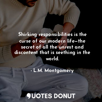  Shirking responsibilities is the curse of our modern life—the secret of all the ... - L.M. Montgomery - Quotes Donut
