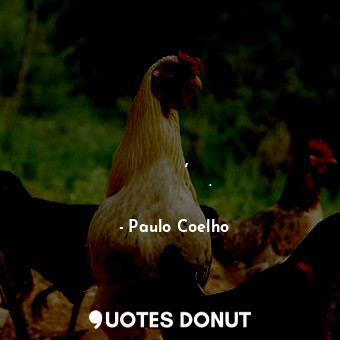  Иной раз легче добиться ответа молчанием, чем задавая вопросы.... - Paulo Coelho - Quotes Donut