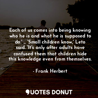  Each of us comes into being knowing who he is and what he is supposed to do.' ..... - Frank Herbert - Quotes Donut