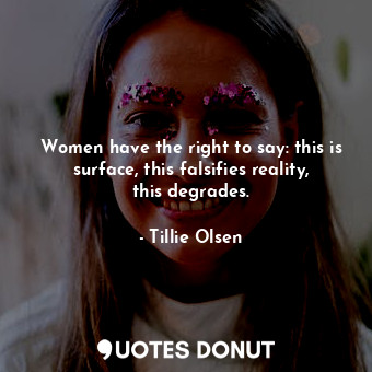 Women have the right to say: this is surface, this falsifies reality, this degrades.