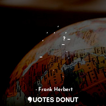  Какво има между едно и осем, освен две, три, четири, пет, шест и седем? — Безкра... - Frank Herbert - Quotes Donut