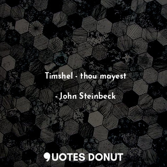  Timshel - thou mayest... - John Steinbeck - Quotes Donut