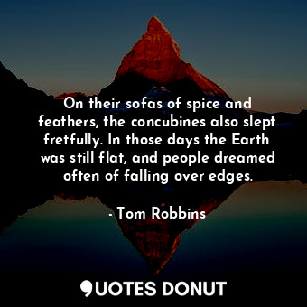  On their sofas of spice and feathers, the concubines also slept fretfully. In th... - Tom Robbins - Quotes Donut