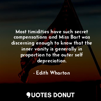  Most timidities have such secret compensations and Miss Bart was discerning enou... - Edith Wharton - Quotes Donut