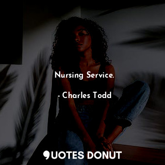  Nursing Service.... - Charles Todd - Quotes Donut