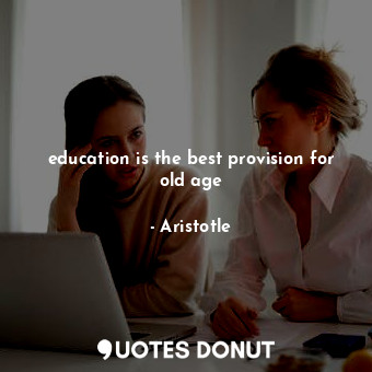 education is the best provision for old age