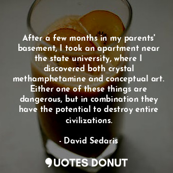  After a few months in my parents' basement, I took an apartment near the state u... - David Sedaris - Quotes Donut