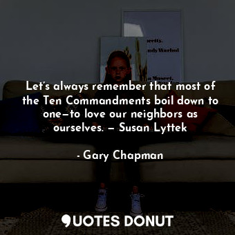  Let’s always remember that most of the Ten Commandments boil down to one—to love... - Gary Chapman - Quotes Donut