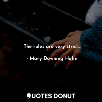  The rules are very strict...... - Mary Downing Hahn - Quotes Donut