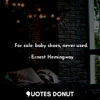  For sale: baby shoes, never used.... - Ernest Hemingway - Quotes Donut