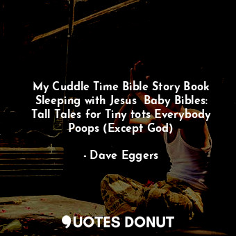  My Cuddle Time Bible Story Book Sleeping with Jesus  Baby Bibles: Tall Tales for... - Dave Eggers - Quotes Donut