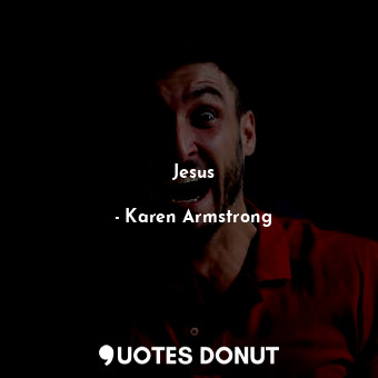  Jesus... - Karen Armstrong - Quotes Donut