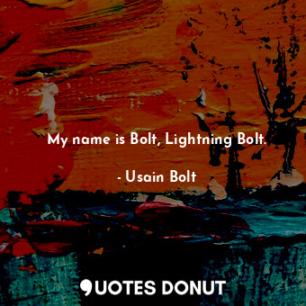 My name is Bolt, Lightning Bolt.