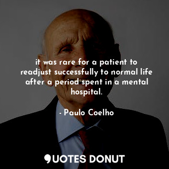 it was rare for a patient to readjust successfully to normal life after a period spent in a mental hospital.