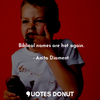  Biblical names are hot again.... - Anita Diament - Quotes Donut