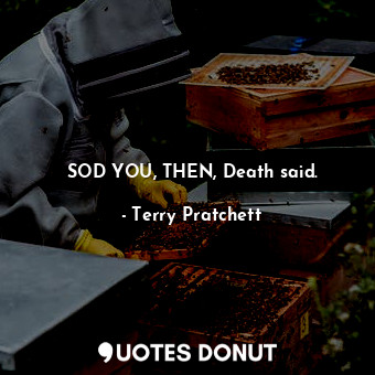  SOD YOU, THEN, Death said.... - Terry Pratchett - Quotes Donut