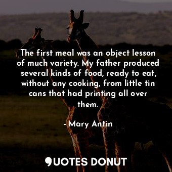  The first meal was an object lesson of much variety. My father produced several ... - Mary Antin - Quotes Donut