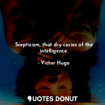  Scepticism, that dry caries of the intelligence.... - Victor Hugo - Quotes Donut
