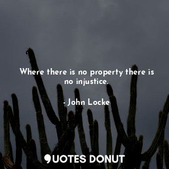 Where there is no property there is no injustice.