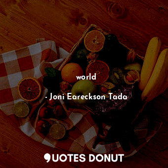  world... - Joni Eareckson Tada - Quotes Donut