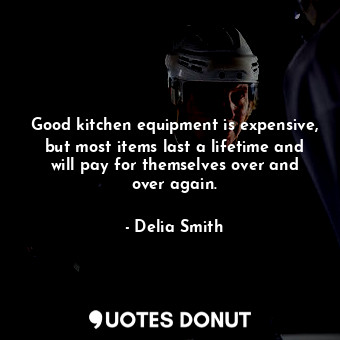 Good kitchen equipment is expensive, but most items last a lifetime and will pay for themselves over and over again.