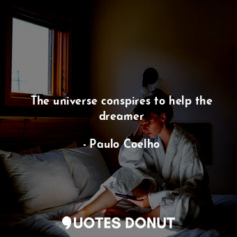 The universe conspires to help the dreamer