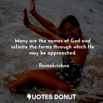  Many are the names of God and infinite the forms through which He may be approac... - Ramakrishna - Quotes Donut