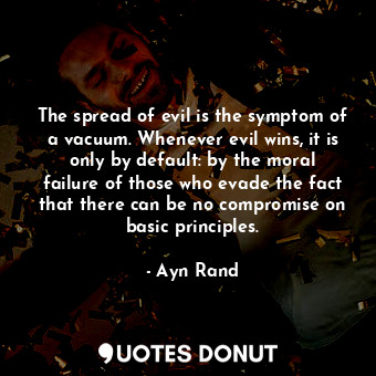  The spread of evil is the symptom of a vacuum. Whenever evil wins, it is only by... - Ayn Rand - Quotes Donut