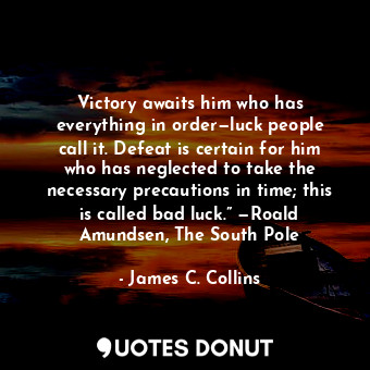  Victory awaits him who has everything in order—luck people call it. Defeat is ce... - James C. Collins - Quotes Donut