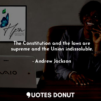 The Constitution and the laws are supreme and the Union indissoluble.