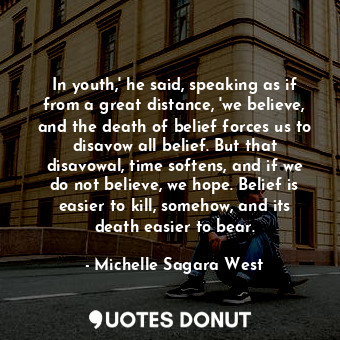  In youth,' he said, speaking as if from a great distance, 'we believe, and the d... - Michelle Sagara West - Quotes Donut