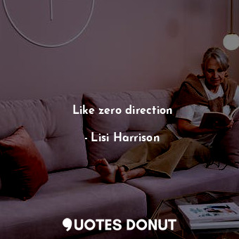  Like zero direction... - Lisi Harrison - Quotes Donut