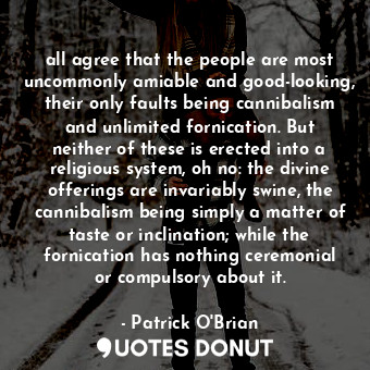  all agree that the people are most uncommonly amiable and good-looking, their on... - Patrick O&#039;Brian - Quotes Donut
