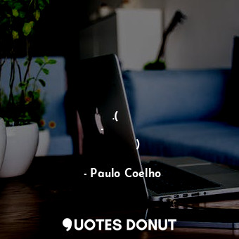  Решает сердце и лишь им принятое решение важно и нужно.(На берегу Рио-Пьедра сел... - Paulo Coelho - Quotes Donut
