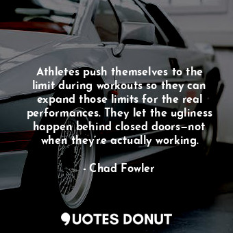  Athletes push themselves to the limit during workouts so they can expand those l... - Chad Fowler - Quotes Donut