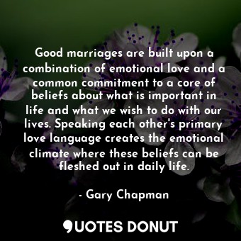  Good marriages are built upon a combination of emotional love and a common commi... - Gary Chapman - Quotes Donut