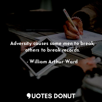 Adversity causes some men to break; others to break records.