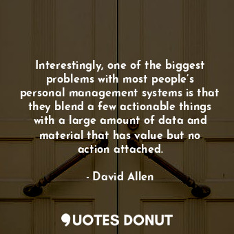  Interestingly, one of the biggest problems with most people’s personal managemen... - David Allen - Quotes Donut