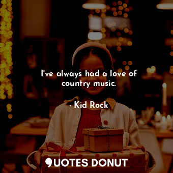 I&#39;ve always had a love of country music.