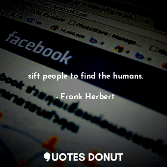  sift people to find the humans.... - Frank Herbert - Quotes Donut