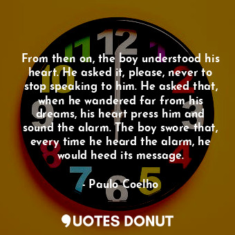  From then on, the boy understood his heart. He asked it, please, never to stop s... - Paulo Coelho - Quotes Donut