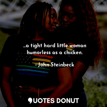 ...a tight hard little woman humorless as a chicken.
