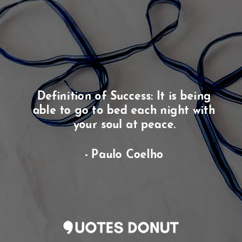  Definition of Success: It is being able to go to bed each night with your soul a... - Paulo Coelho - Quotes Donut