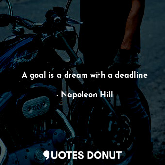  A goal is a dream with a deadline... - Napoleon Hill - Quotes Donut
