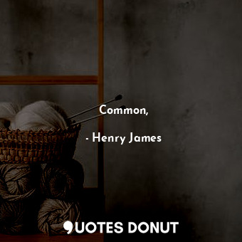  Common,... - Henry James - Quotes Donut