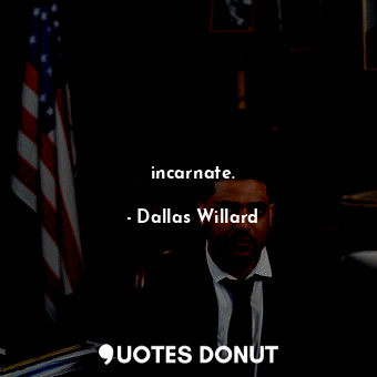  incarnate.... - Dallas Willard - Quotes Donut