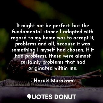  It might not be perfect, but the fundamental stance I adopted with regard to my ... - Haruki Murakami - Quotes Donut