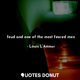  feud and one of the most feared men... - Louis L&#039;Amour - Quotes Donut